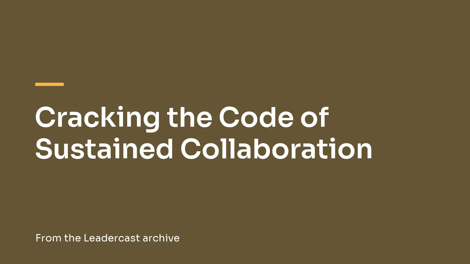 Cracking the Code of Sustained Collaboration, from the Leadercast archive