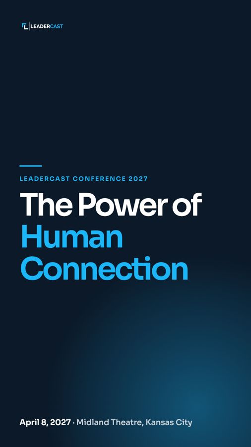 The Power of Human Connection, Leadercast Conference 2027, Vertical, 1080 × 1920